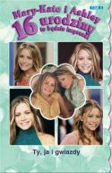Okadka - Mary-Kate i Ashley. 16 urodziny to bdzie impreza. Ty, ja i gwiazdy