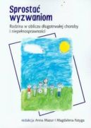 Ok�adka - Sprosta� wyzwaniom. Rodzina w obliczu d�ugotrwa�ej choroby i niepe�nosprawnosci