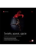 Ok�adka - �wiat�o, aparat, uj�cie. Kreatywne techniki o�wietleniowe