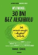 Okładka - Wyzwanie: 30 dni bez alkoholu. Jak zmienić nawyki i odzyskać kontrolę