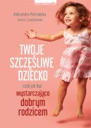 Ok�adka - Twoje szcz�liwe dziecko,. czyli jak by� wystarczaj�co dobrym rodzicem