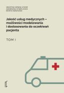 Okładka - Jakość usług medycznych. Możliwości modelowania i dostosowania do oczekiwań pacjenta. Tom 1