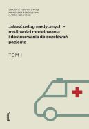 Okadka - Jakość usug medycznych. Możliwości modelowania i dostosowania do oczekiwań pacjenta. Tom 1