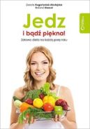 Ok�adka - Jedz i b�d� pi�kna! Zdrowa dieta na ka�d� por� roku
