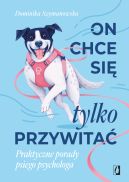 Ok�adka - On chce sie tylko przywita�! Praktyczne porady psiego psychologa