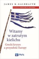 Ok�adka - Witamy w zatrutym kielichu. Grecki kryzys a przysz�o�� Europy