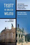 Ok�adka - Teatr w obliczu wojny. �ycie teatralne we Lwowie, Bia�ymstoku i Wilnie w czasie II wojny �wiatowej. Teatr wobec inwazji rosyjskiej na Ukrain�