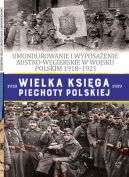 Okadka - Wielka Ksiga Piechoty Polskiej. 56. UMUNDUROWANIE I WYPOSAENIE AUSTRO-WGIERSKIE W WOJSKU POLSKIM w latach 1918-1921