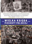 Okładka ksiązki - Wielka Księga Piechoty Polskiej. 56. UMUNDUROWANIE I WYPOSAŻENIE AUSTRO-WĘGIERSKIE W WOJSKU POLSKIM w latach 1918-1921