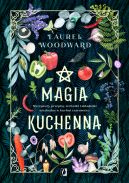 Ok�adka - Magia kuchenna. Receptury, przepisy, techniki i sk�adniki niezb�dne w kuchni czarownicy