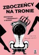Okładka książki - Zboczeńcy na tronie. Erotomani i seksoholicy u władzy 
