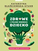 Okładka - Zdrowe i pełne energii dziecko. Porady mamy dietetyczki