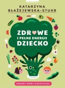 Okadka ksizki - Zdrowe i pene energii dziecko. Porady mamy dietetyczki