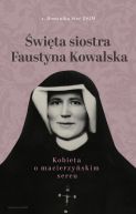 Okadka - wita siostra Faustyna Kowalska. Kobieta o macierzyskim sercu