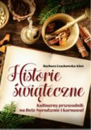 Ok�adka ksi�zki - Historie �wi�teczne. Kulinarny przewodnik na Bo�e Narodzenie i karnawa�