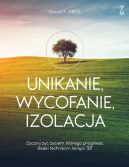 Ok�adka - Unikanie, wycofanie, izolacja. Zacznij �y� �yciem, kt�rego pragniesz, dzi�ki technikom terapii TBT