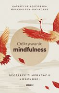 Okadka - Odkrywanie mindfulness. Szczerze o medytacji uwanoci