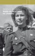 Okładka książki - Wojna nie ma w sobie nic z kobiety