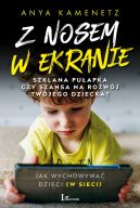 Okadka - Z nosem w ekranie. Szklana puapka czy szansa na rozwj twojego dziecka?