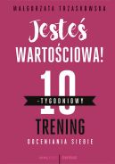 Okadka - Jeste wartociowa! 10-tygodniowy trening doceniania siebie