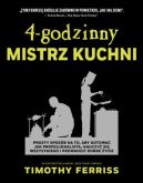 Okadka - 4-godzinny mistrz kuchni. Prosty sposb na to, aby gotowa jak profesjonalista, nauczy si wszystkiego i prowadzi dobre ycie