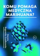 Okadka ksiki - Komu pomaga medyczna marihuana?
