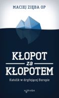Okładka ksiązki - Kłopot za kłopotem. Katolik w dryfującej Europie
