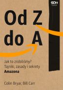 Ok�adka - Od Z do A. Jak to zrobili�my? Tajniki, zasady i sekrety Amazona