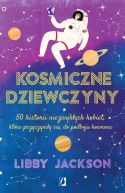 Ok�adka - Kosmiczne dziewczyny. 50 historii niezwyk�ych kobiet, kt�re przyczyni�y si� do podboju kosmosu