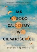 Okładka książki - Jak wysoko zajdziemy w ciemnościach