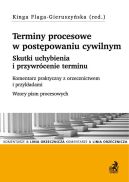 Okadka - Terminy procesowe w postpowaniu cywilnym. Skutki uchybienia i przywrcenie terminu. Komentarz praktyczny z orzecznictwem i przykadami. Wzory pism procesowych