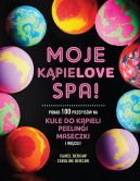 Ok�adka - MOJE K�PIELOVE SPA. Ponad 100 przepis�w na kule do k�pieli, peelingi, maseczki i wi�cej 