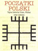 Okadka - Pocztki Polski. Tajna historia Polan, Wilan oraz Ldzian