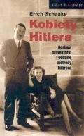 Okadka - Kobiety Hitlera. Gorliwe protektorki i oddane metresy Fhrera