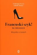 Okładka książki - Francuski szyk! Na obcasach. Wszystko o butach