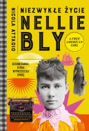 Okadka - Niezwyke ycie Nellie Bly. Dziennikarka, ktra wyprzedzia epok