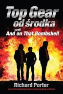 Okładka książki - Top Gear od środka. And on That Bombshell