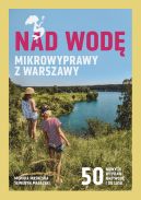 Okładka - Nad wodę. Mikrowyprawy z Warszawy