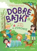 Okadka ksizki - Dobre bajki o tym, jak dba o zdrowie