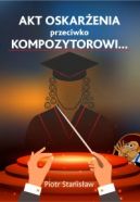 Okładka - Akt oskarżenia przeciwko Kompozytorowi...
