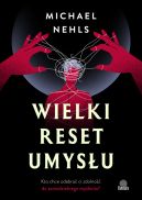 Okadka - Wielki reset umysu. Kto chce odebra ci zdolno do samodzielnego mylenia?