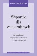 Okadka - Wsparcie dla wspierajcych. Jak zapobiega zmczeniu wspczuciem i traumie zastpczej