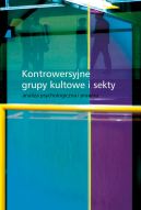 Ok�adka - Kontrowersyjne grupy kulturowe i sekty. Analiza psychologiczna i prawna