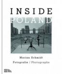 Okadka - Inside Poland Marian Schmidt. Fotografie / Photographs