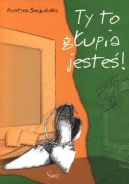 Okadka ksizki - Ty to gupia jeste