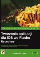 Ok�adka - Tworzenie aplikacji dla iOS we Flashu. Receptury
