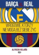 Ok�adka - Barca vs. Real. Wrogowie, kt�rzy nie mog� bez siebie �y�