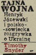 Okadka ksizki - Tajna wojna. Henryk Jzewski i polsko-sowiecka rozgrywka o Ukrain.
