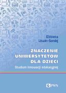 Okadka - Znaczenie uniwersytetw dla dzieci. Studium innowacji edukacyjnej