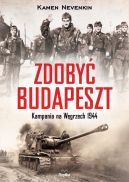 Okładka - Zdobyć Budapeszt. Kampania na Węgrzech 1944